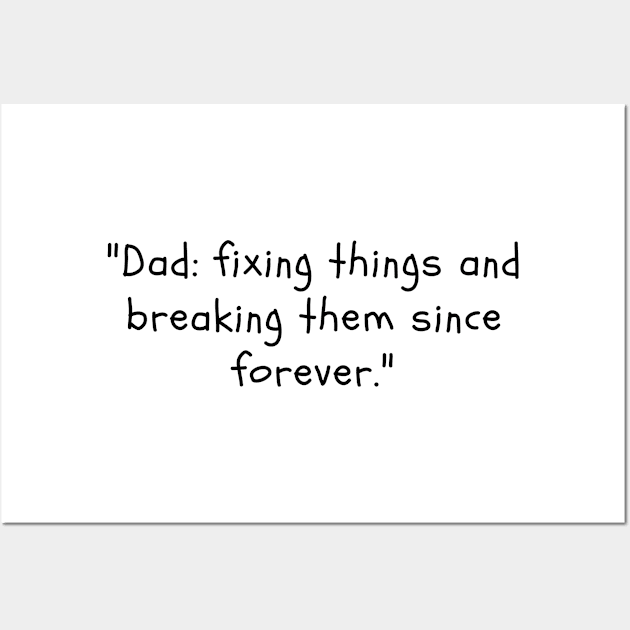 "Dad: fixing things and breaking them since forever." Wall Art by DadSwag